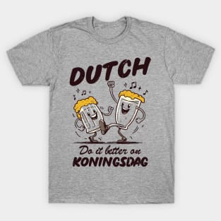 Dutch Do It Better On Koningsdag! T-Shirt